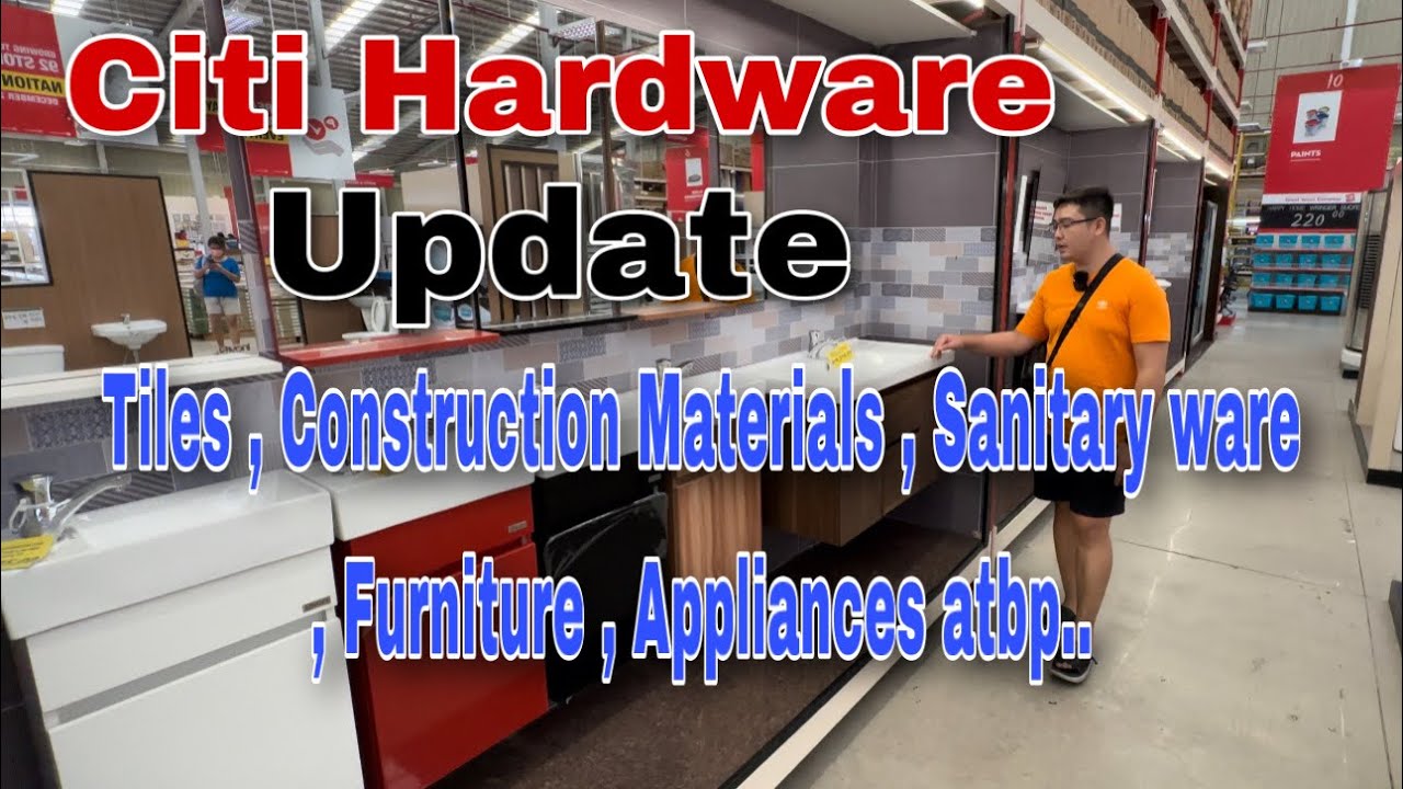Citi Hardware update ng mga Tiles , House materials , Sanitary ware , Furniture , Appliances atbp...