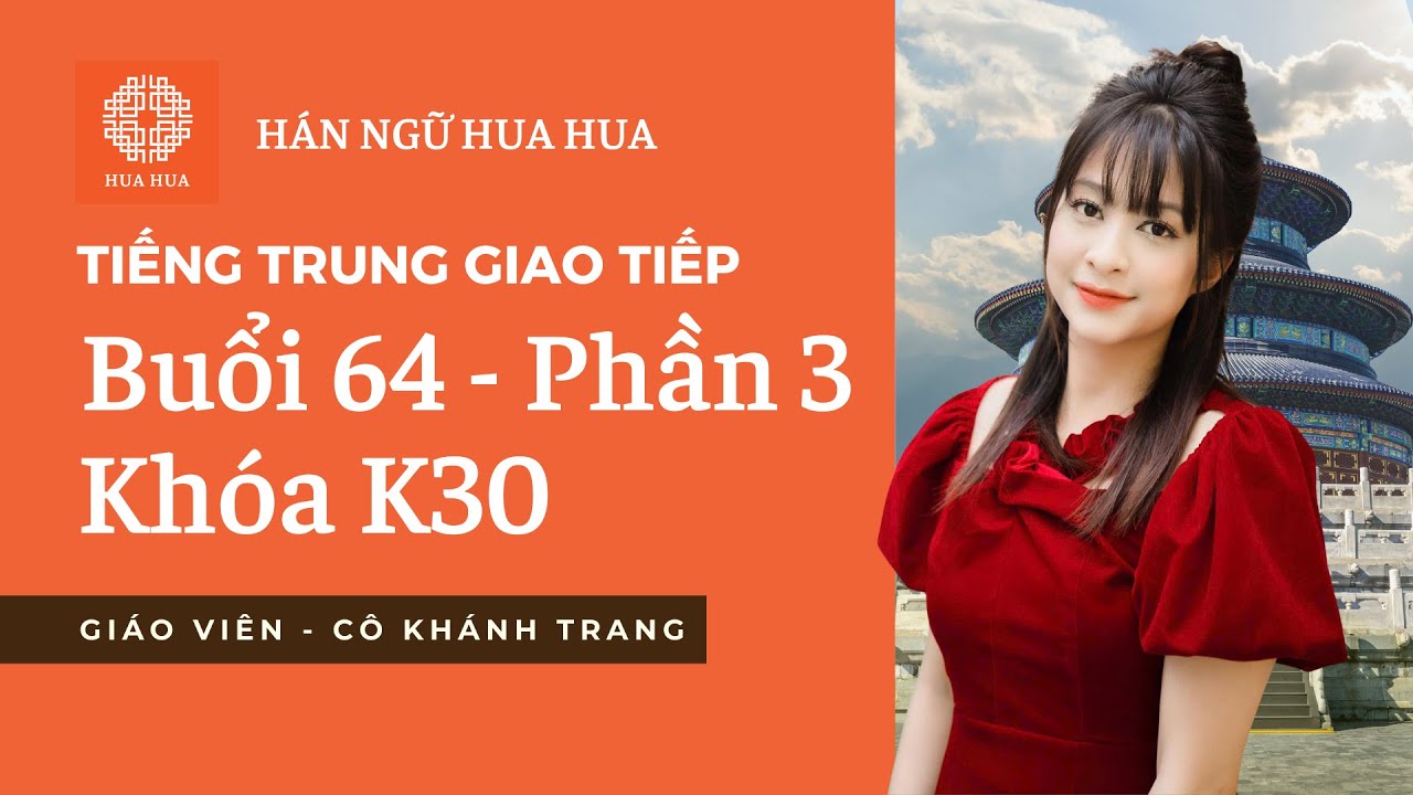 Lớp tiếng Trung giao tiếp - Buổi  64 - Phần 3 - K30 - Cô Khánh Trang | Hán ngữ Hua Hua