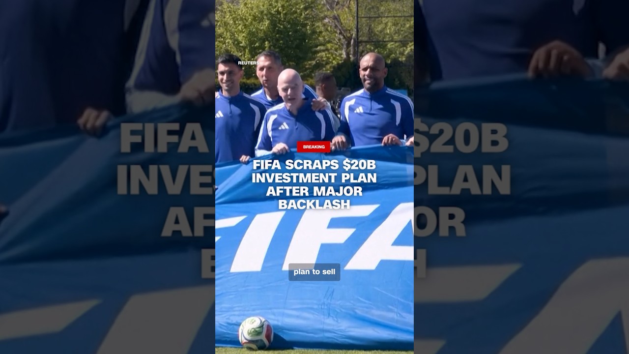 FIFA scraps $20B investment plan after major backlash