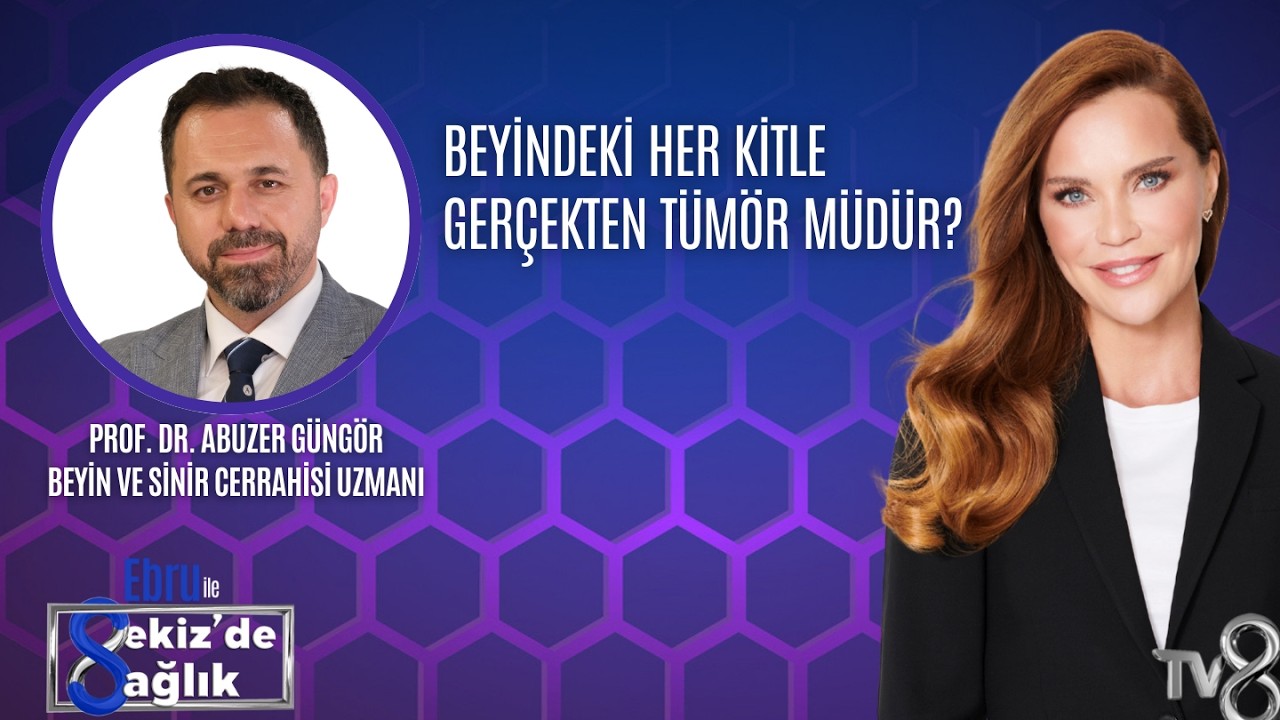 BEYİNDEKİ HER KİTLE GERÇEKTEN TÜMÖR MÜDÜR?| PROF. DR. ABUZER GÜNGÖR | 8'de Sağlık