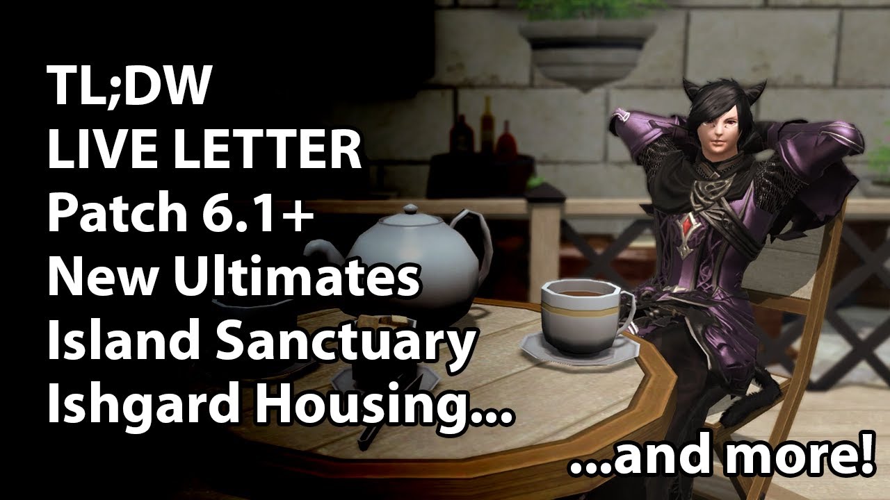TL;DW - FFXIV Live Letter LXVIII: Patch 6.1+, new Ultimate raids, Island Sanctuary, Housing and more