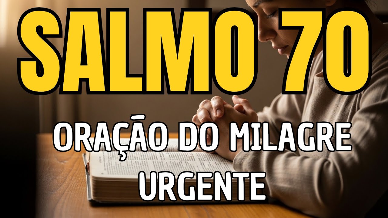 SALMO 70 – ORAÇÃO URGENTE: QUANDO VOCÊ PRECISA QUE DEUS TE AJUDE AGORA