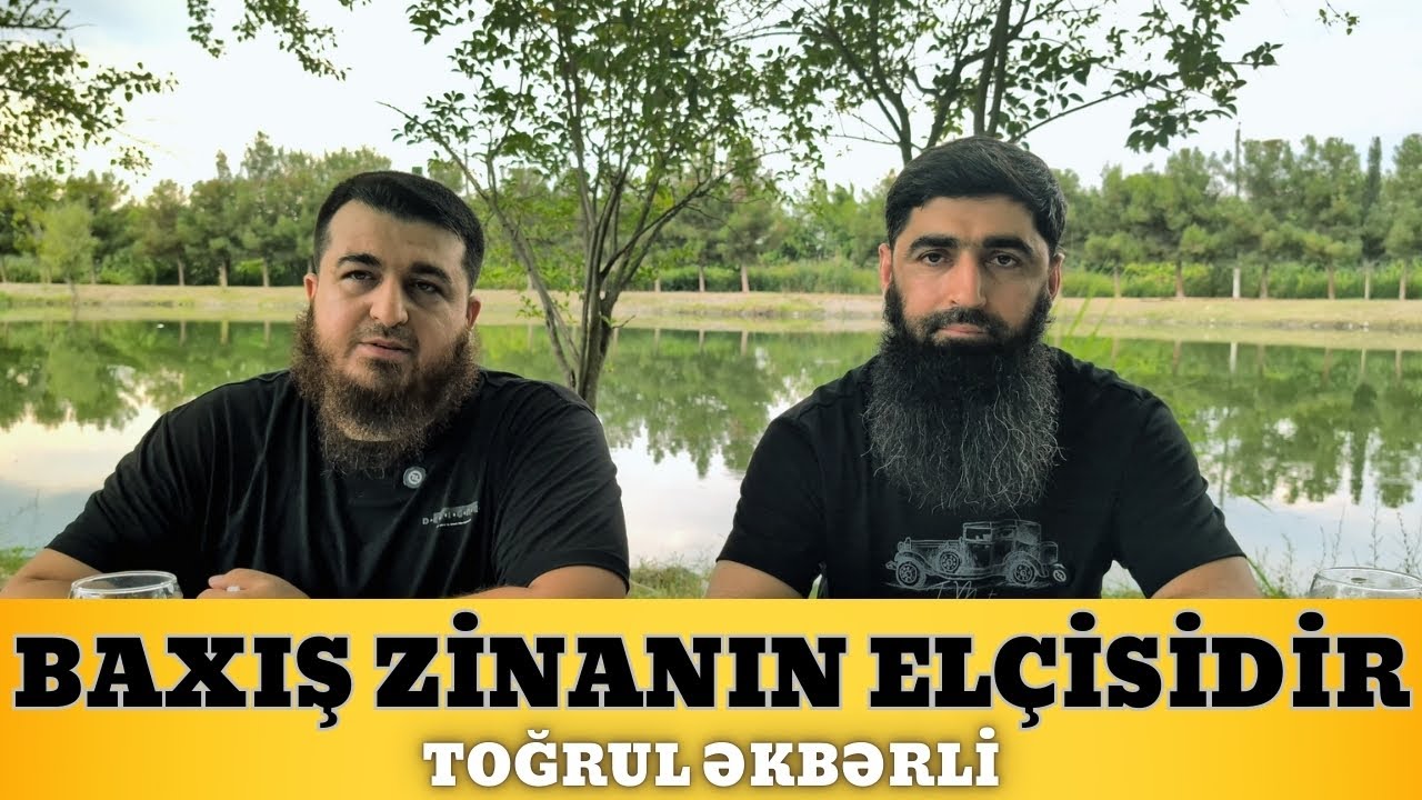 Baxış zinanın elçisidir - Toğrul Əkbərli
