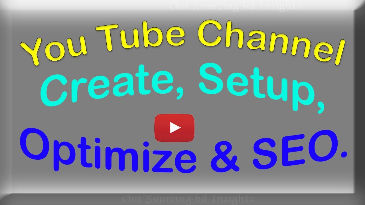YouTube channel create, Setting, Optimize & SEO, চ্যানেল এস ই ও, ক্রিয়েট, সেটিং  ও অপ্টিমাইজ,