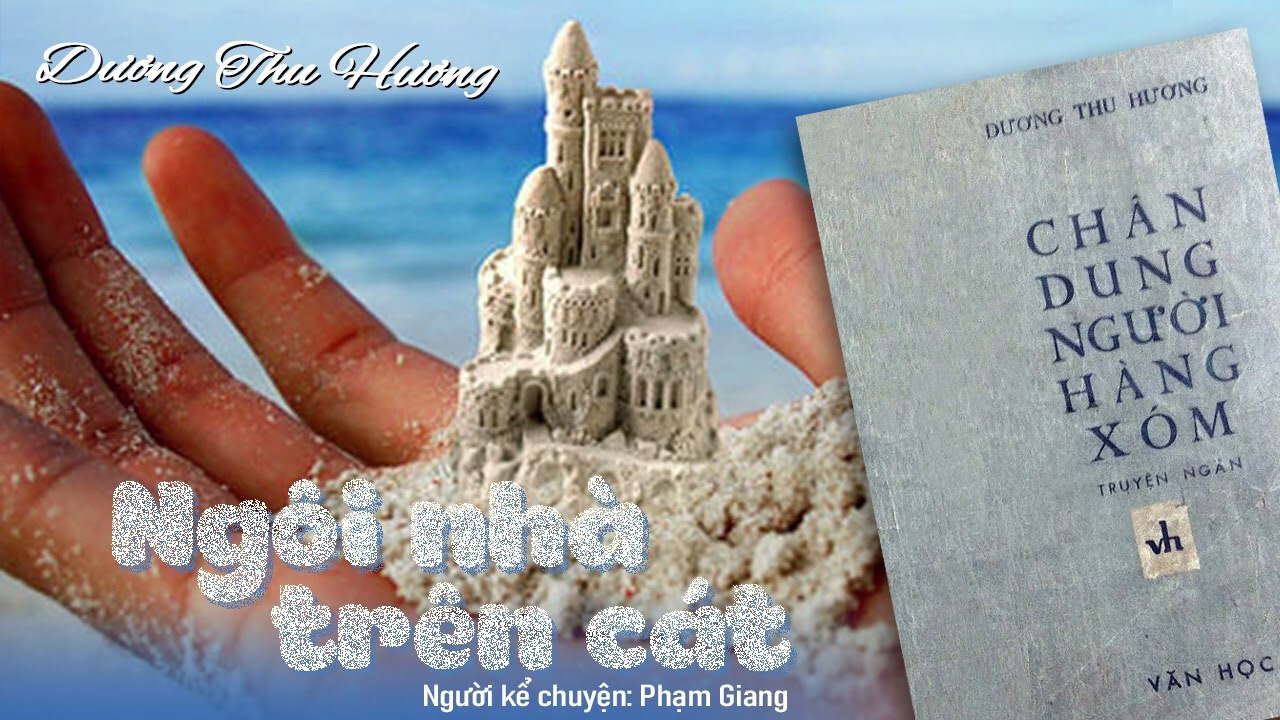 Ngôi nhà trên cát [ trong tập truyện Chân dung người hàng xóm của Dương Thu Hương]