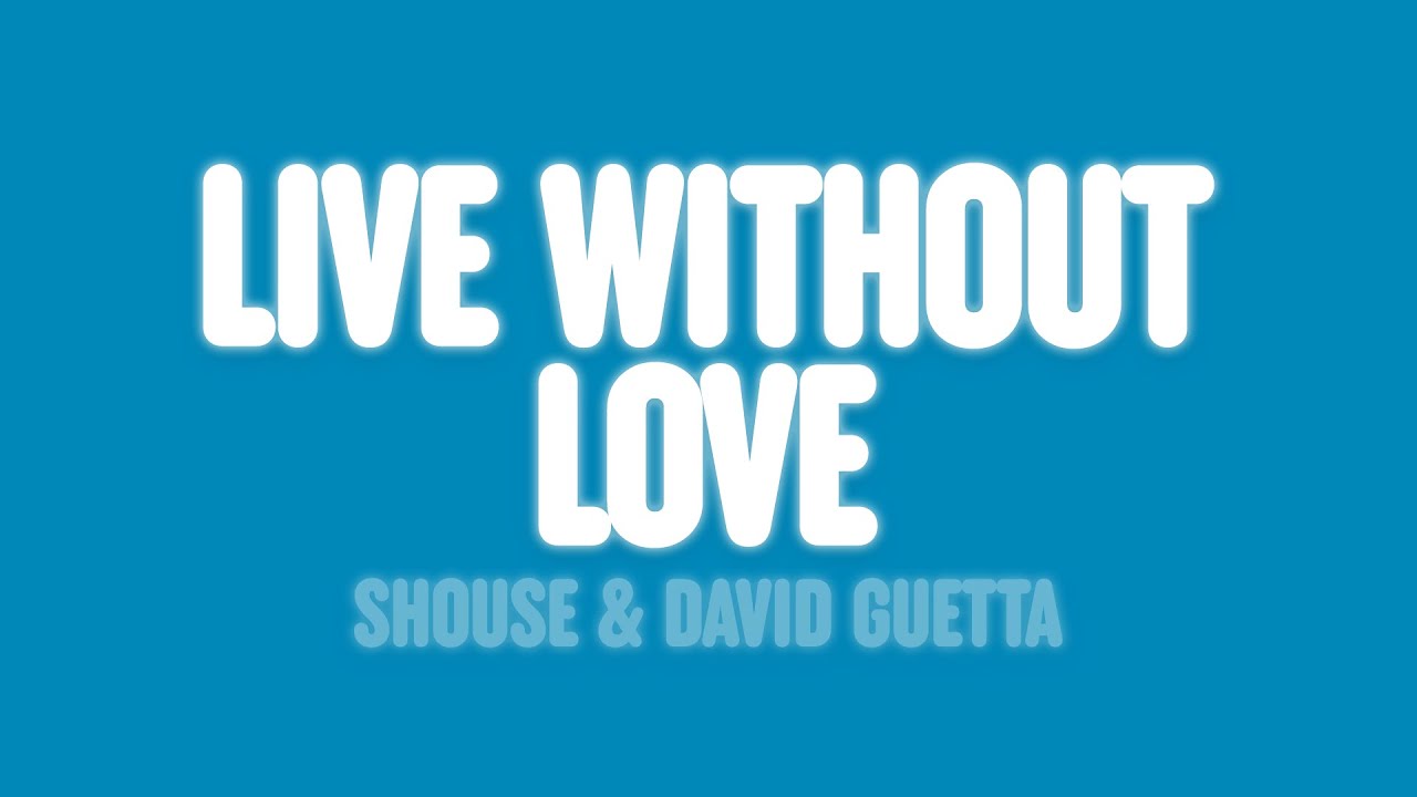 SHOUSE & David Guetta - Live Without Love (Lyrics)