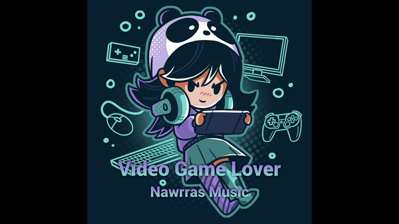 Video Game Lover - Nawrras Music