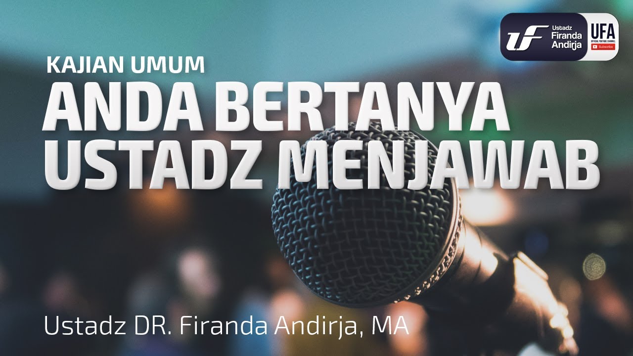 Kajian Anda Bertanya Ustadz Menjawab - Ustadz Dr. Firanda Andirja, Lc, M.A.
