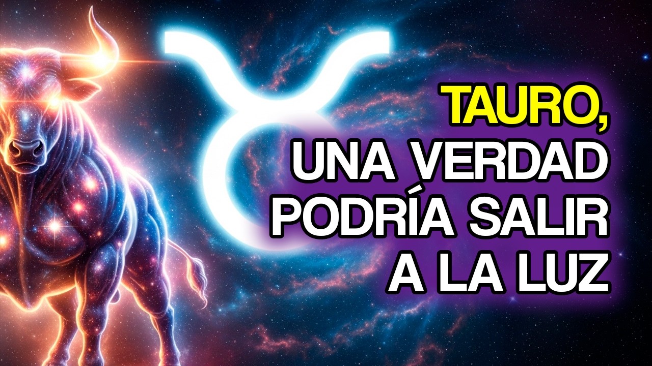 TAURO Podría Descubrir una Verdad Importante Muy Pronto (11 Señales)