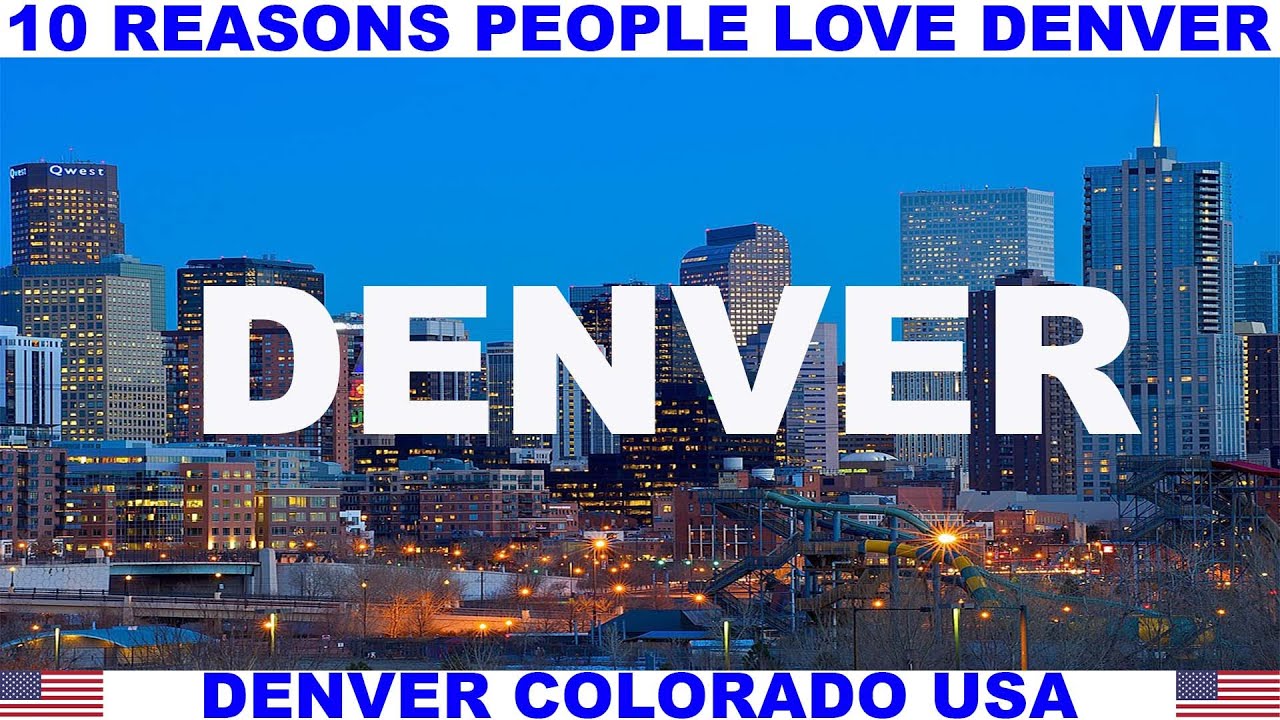 10 REASONS WHY PEOPLE LOVE DENVER COLORADO USA