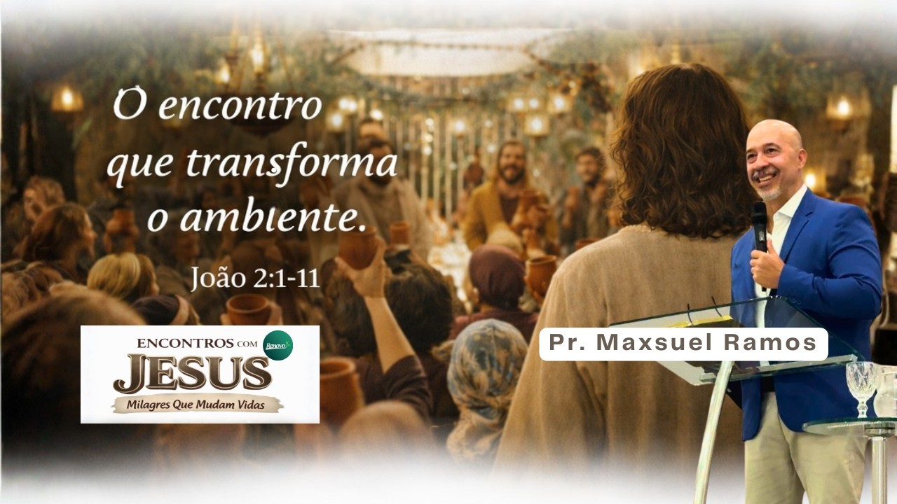 Encontro que transforma o ambiente. João 2:1-11 #EncontrosComJesus #MilagresQueMudamVidas
