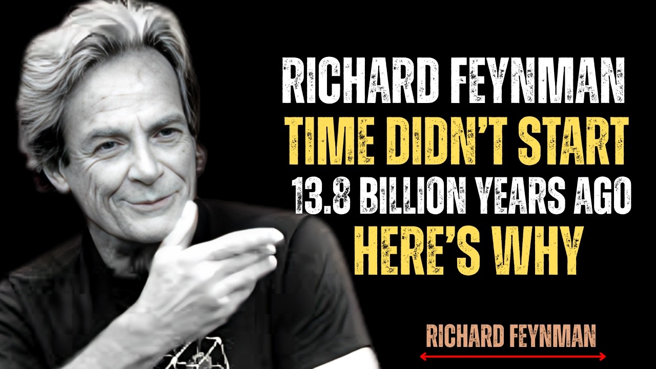 THE BIG BANG WAS NOT THE BEGINNING — RICHARD FEYNMAN EXPLAINS THE UNIVERSE