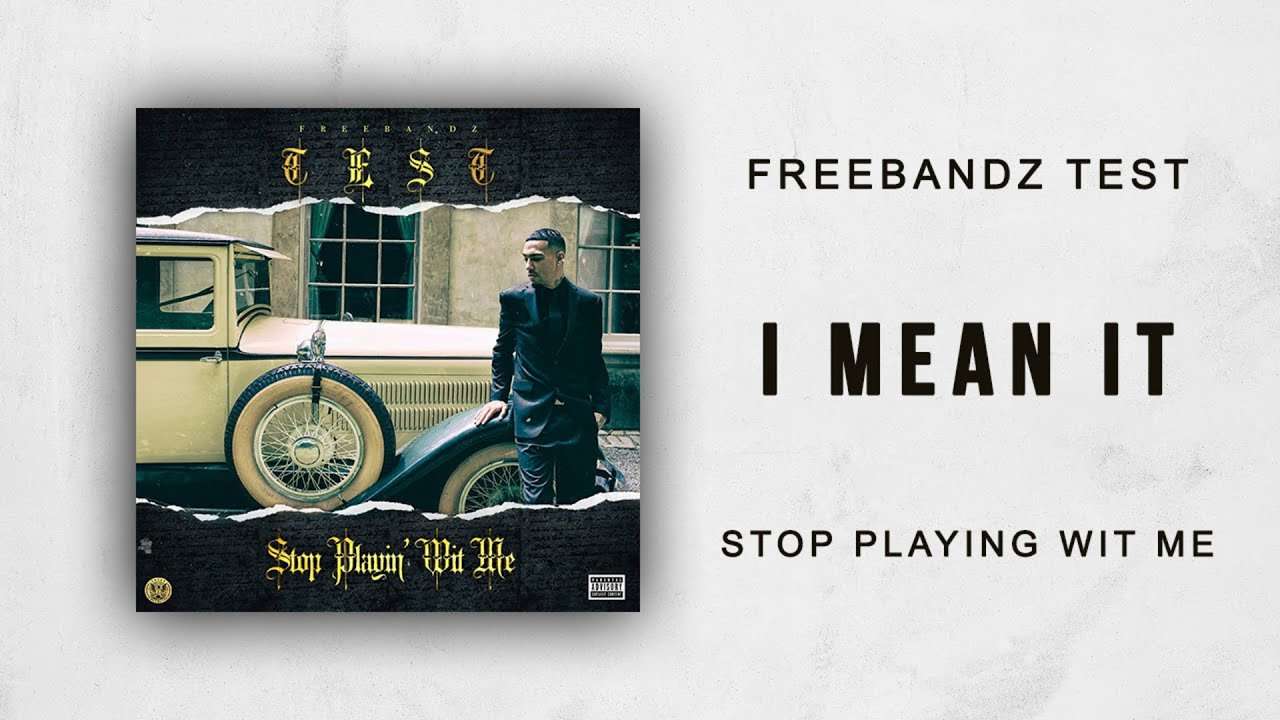 Freebandz Test - I Mean It (Stop Playin' Wit Me)