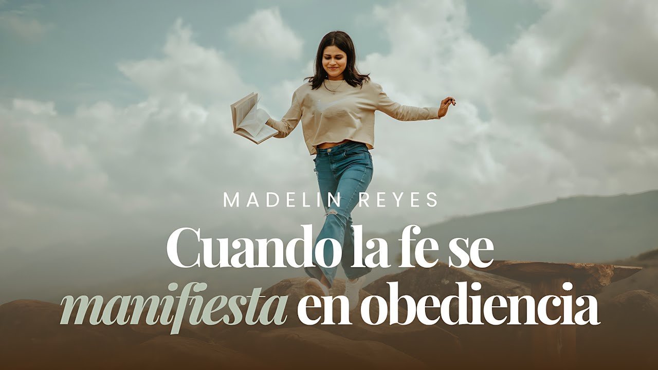 Cuando la fe se manifiesta en obediencia | Madelin Reyes