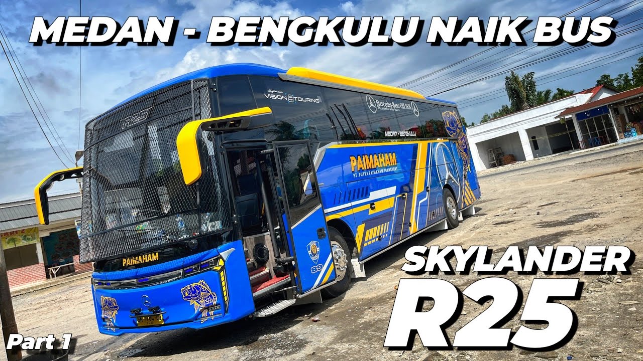 MEWAH ABIS‼️Trip Perdana MEDAN - BENGKULU Naik Bus Paimaham Skylander R25 Pt 1