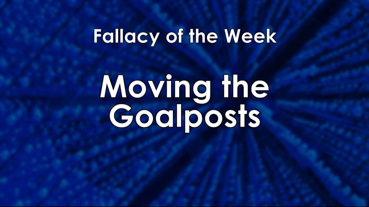 Moving the Goalposts (Fallacy of the Week)