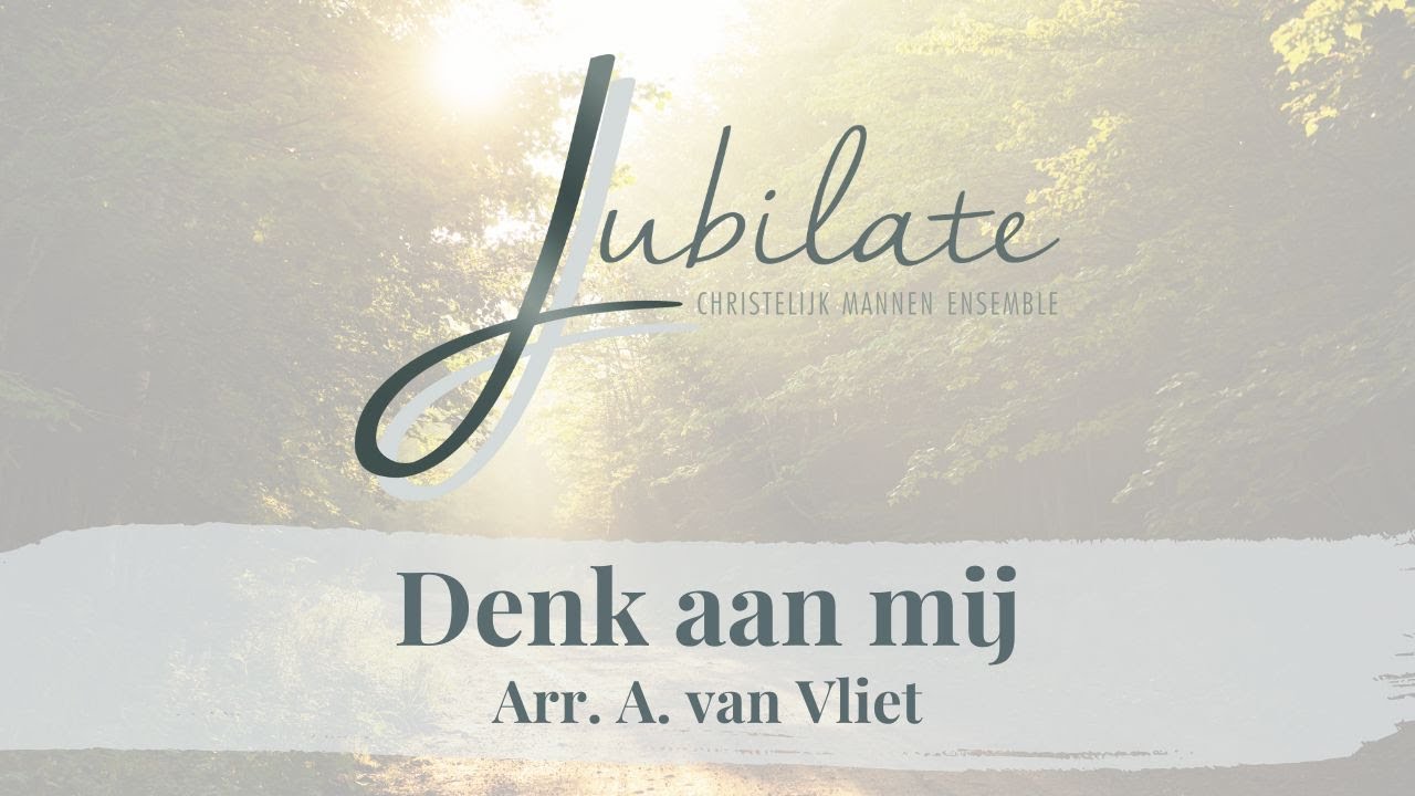 Denk aan mij - CME Jubilate o.l.v. Peter Burger