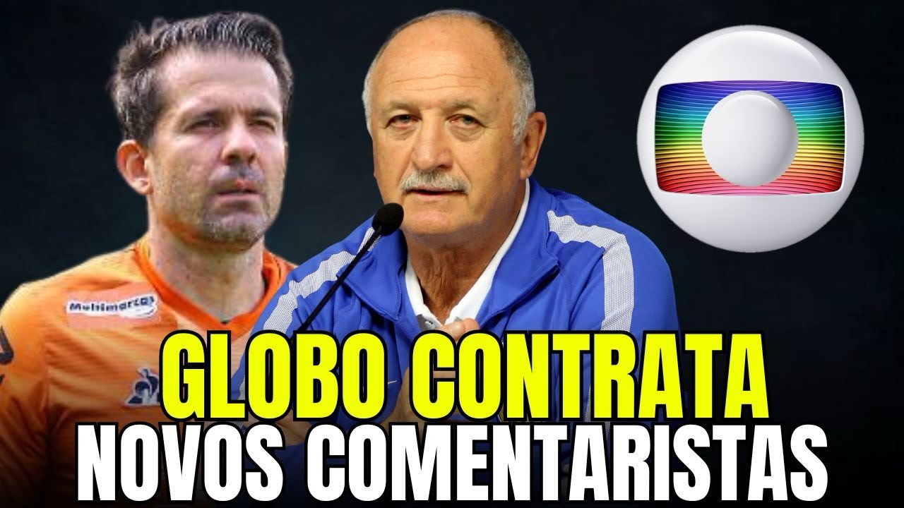 GLOBO CONTRATA COMENTARISTA E FELIPÃO É A GRANDE NOVIDADE!
