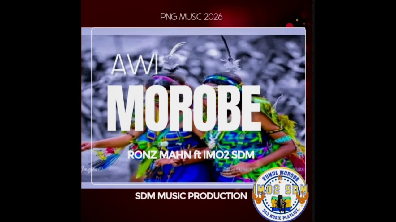 AWI MOROBE — (2026) Ronz Marn ft Imo2 SDM | SDM Music Prod..(Mobile) | PNG Local Music 
