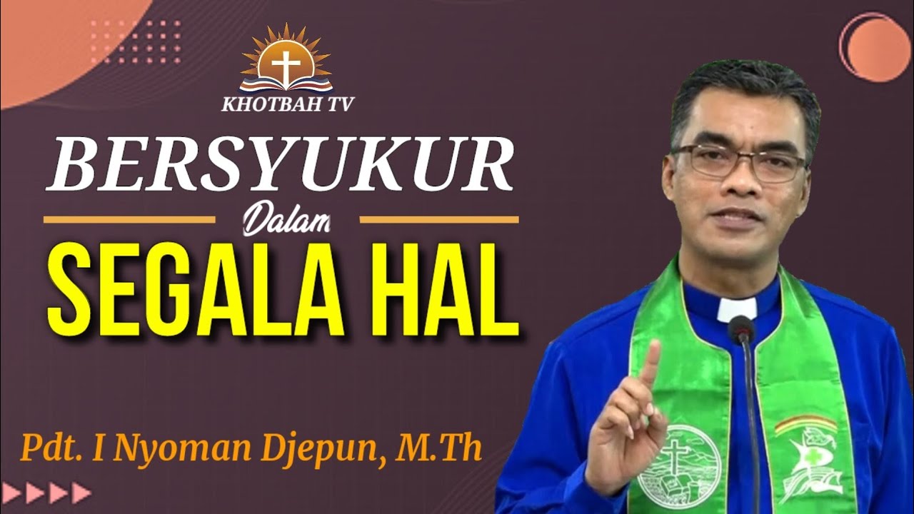 Pdt. I Nyoman Djepun, M.Th: Mengucap Syukur Itu Perintah ! | 1 Tesalonika 5:18
