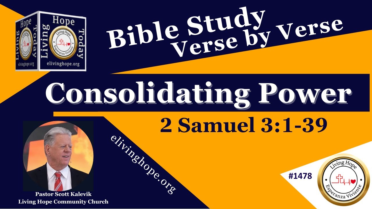 Consolidating Power!   2 Samuel 3:1-39  -  Living Hope Today