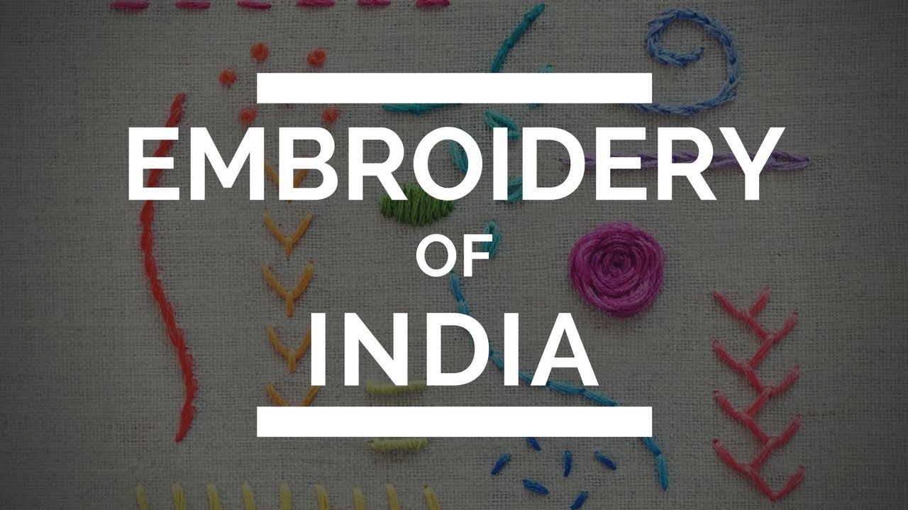 Embroidery of India - The History of Different Embroidery Styles in India (2018)