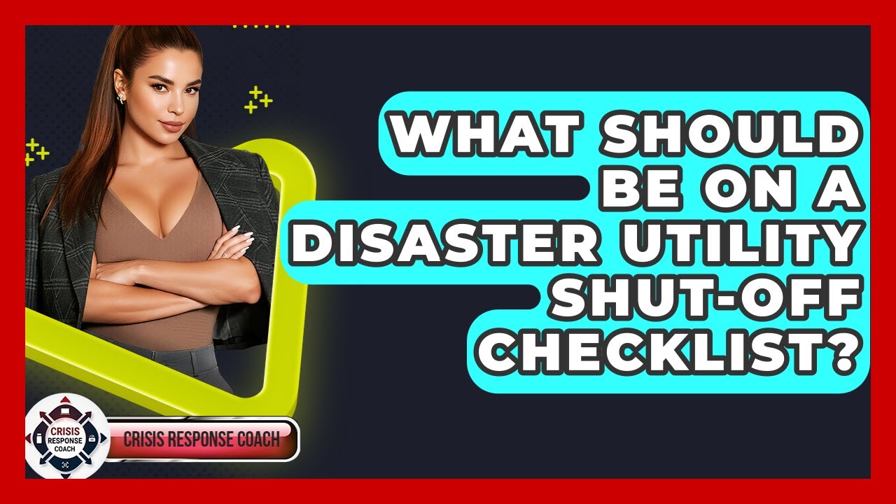 What Should Be On A Disaster Utility Shut-off Checklist? - Crisis Response Coach