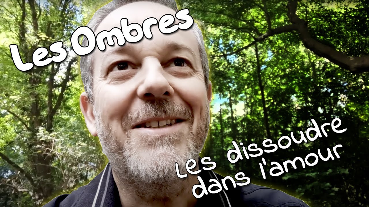Explorer les ombres pour les dissoudre dans l'amour