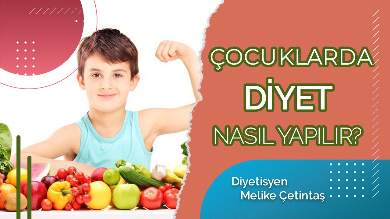ÇOCUKLARDA DİYET NASIL YAPILIR? Diyetisyen Melike Çetintaş
