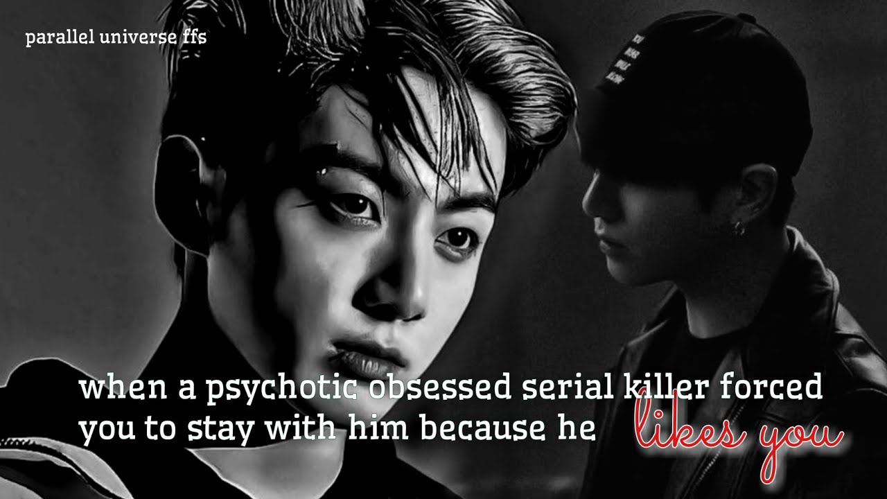 when a psychotic obsessed serial killer forced you to stay with him because he likes you. #jkff
