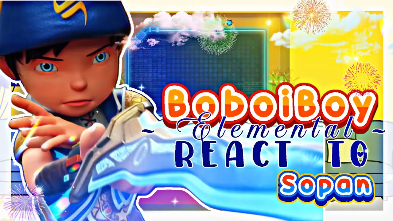 × BoboiBoy Elemental React to BoboiBoy SOPAN|| 🇮🇩/🇲🇾/🇬🇧 || PART 2 ||  × ItzMe_ ×