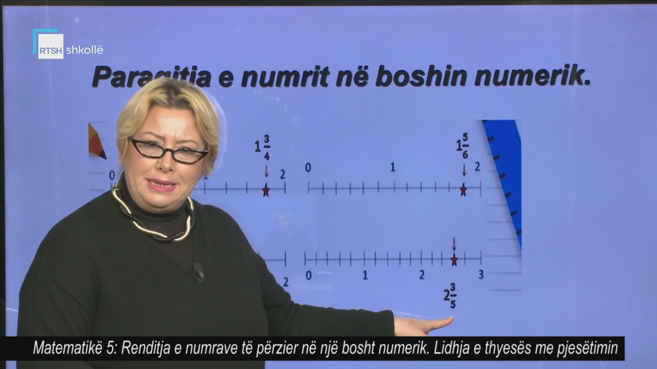 Matematikë 5 - Renditja e numrave të përzier në një bosht numerik. Lidhja e thyesës me pjesëtimet.