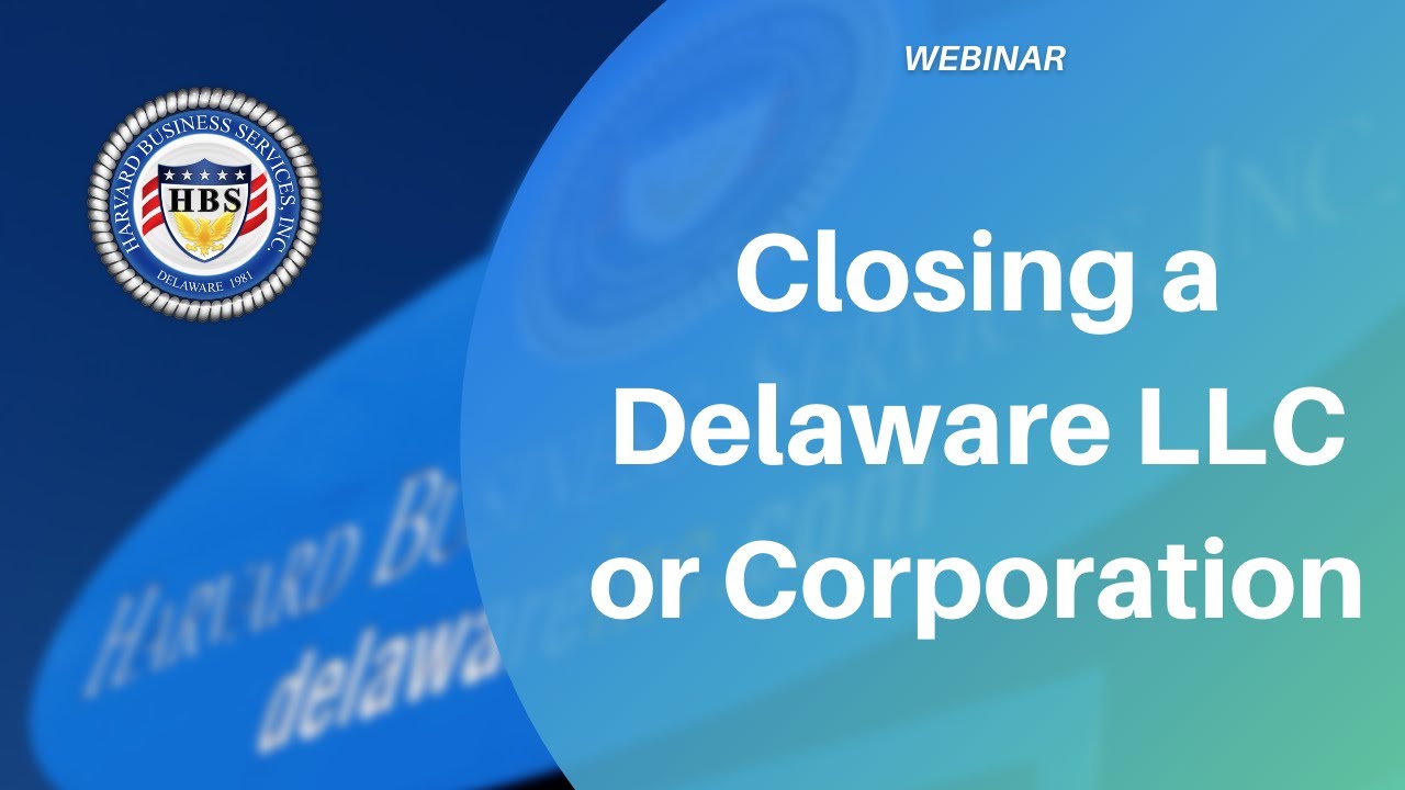 Closing a Delaware LLC or Corporation  | Harvard Business Services, Inc.