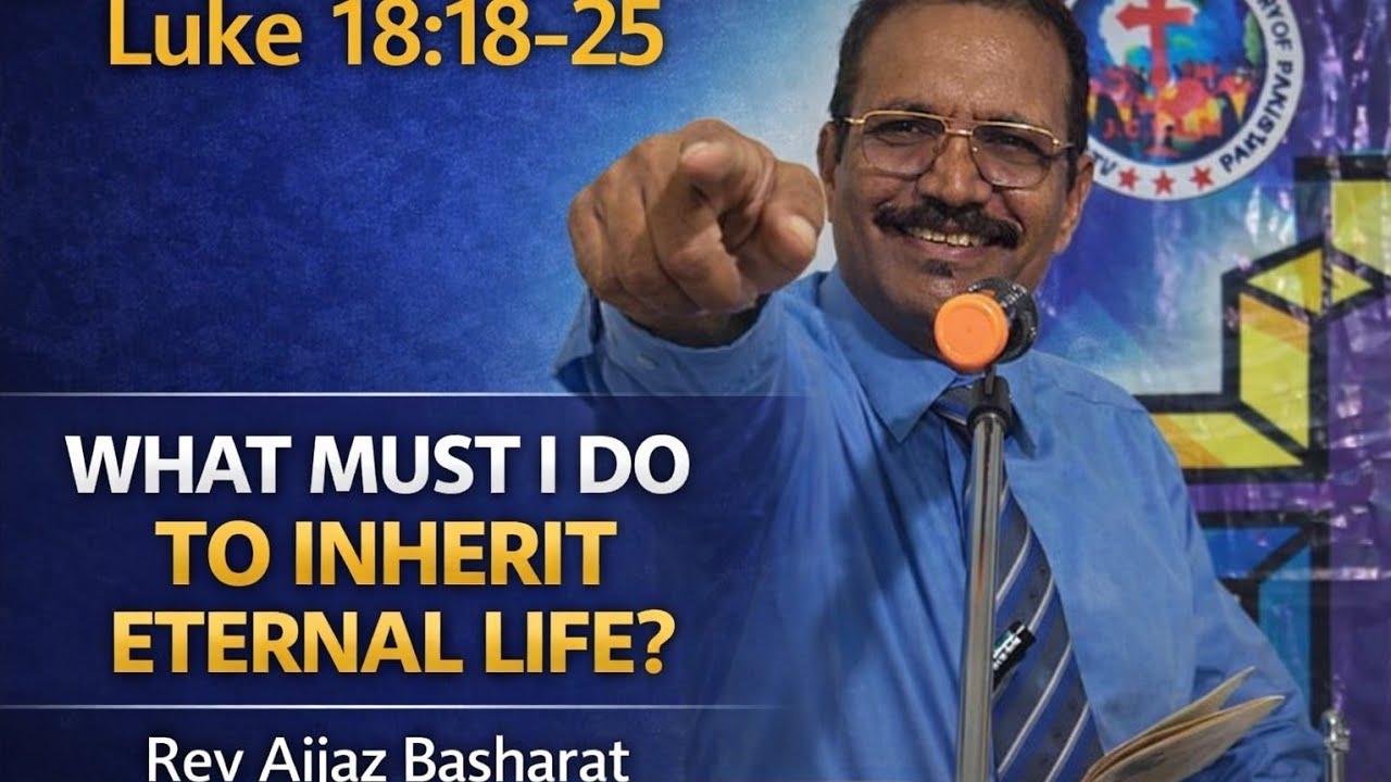 What Must I Do to Inherit Eternal Life? | Luke 18:18–25 | Rev Aijaz Basharat