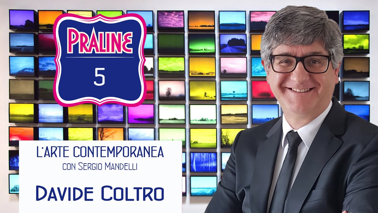 Davide Coltro - Pralina N° 05. Capire l'arte contemporanea con Sergio Mandelli