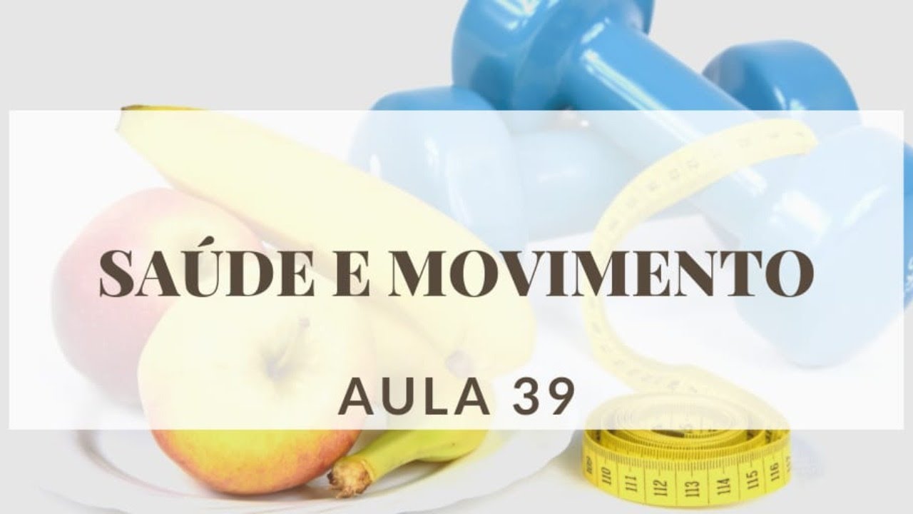 Sa&uacute;de e Movimento - Aula 39
