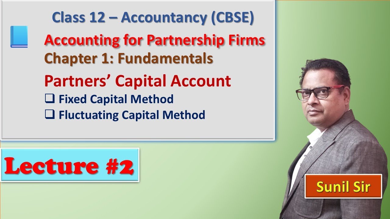 Accounting for Partnership Firms – Capital Accounts, Fixed vs Fluctuating Method | CBSE Class 12