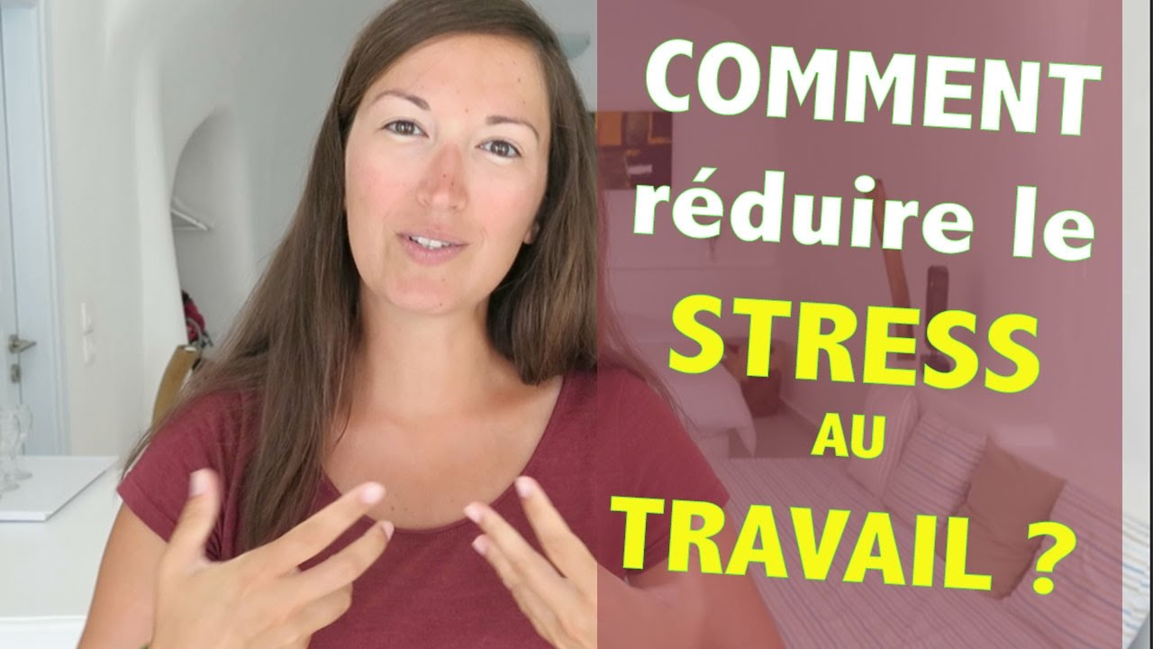 Comment REDUIRE le STRESS au TRAVAIL ?