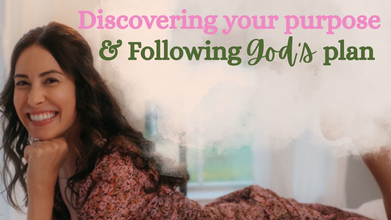 How to Discover Your Purpose & Follow God's Plan