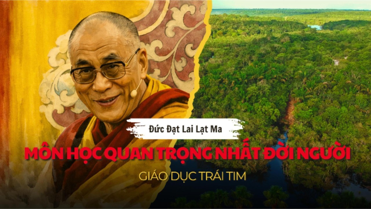 Môn học quan trọng nhất đời người: Giáo dục trái tim theo Đức Đạt Lai Lạt Ma