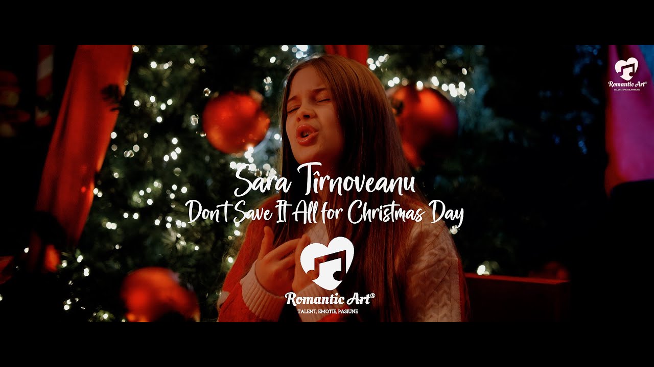Sara T&icirc;rnoveanu - Don t Save It All for Christmas Day - Romantic Art Music School Suceava
