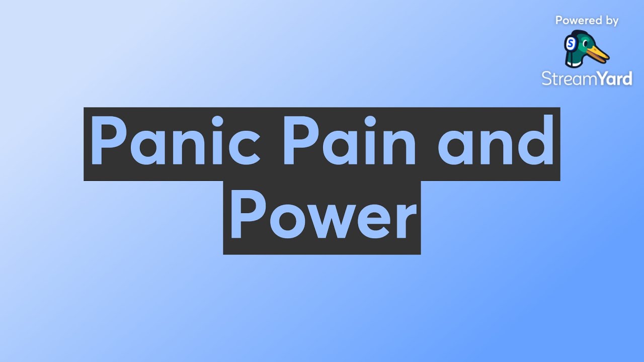Panic Pain and Power
