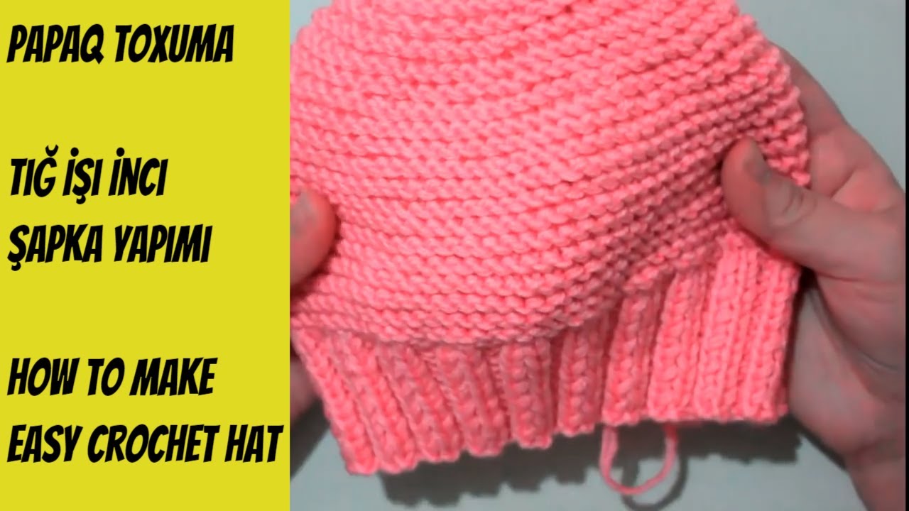 Papaq toxuma dersi.Tığ İşi İnci Şapka (Bere) Yapımı.How to make easy crochet hat
