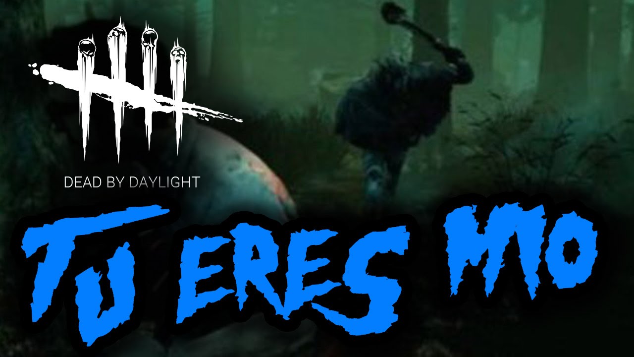 DEAD BY DAYLIGHT - TU ERES MIO - GAMEPLAY ESPAÑOL