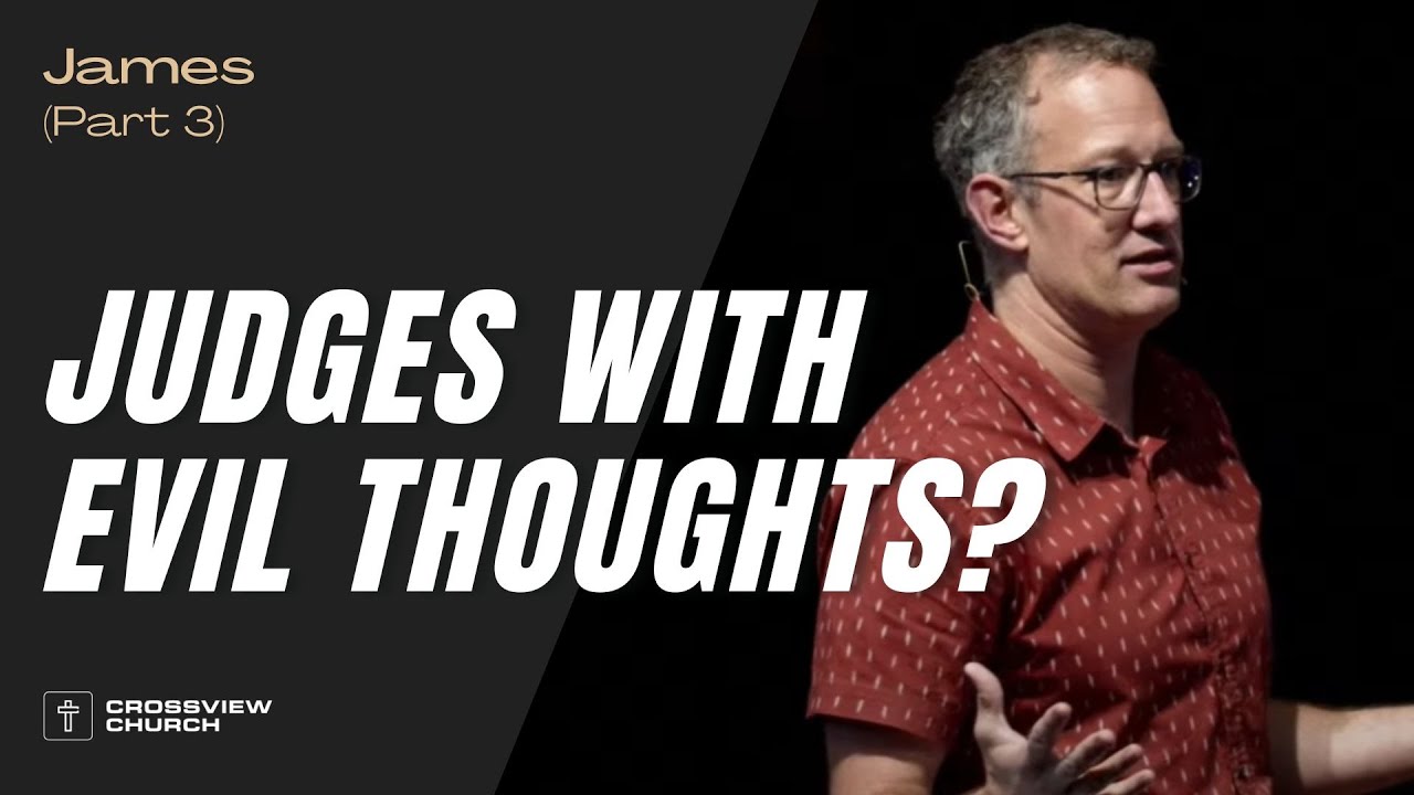 Judges With Evil Thoughts? | James (Part 3) | Pastor Kris Duerksen
