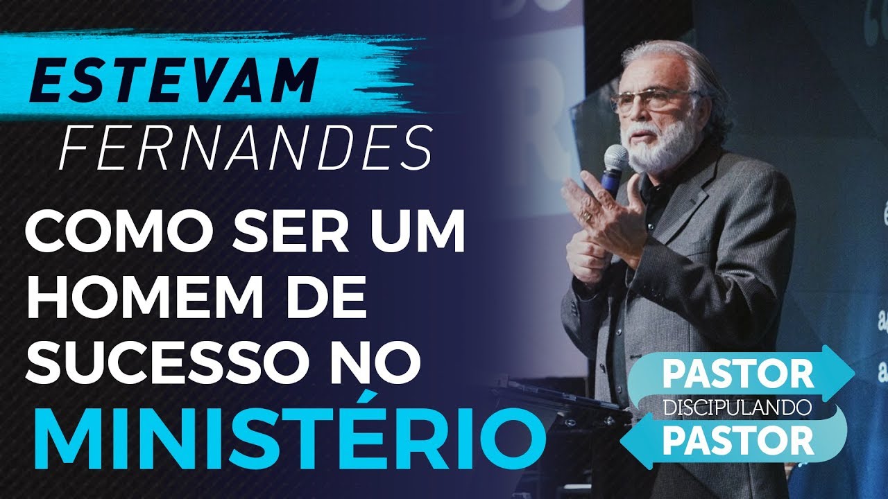Como ser um homem de sucesso no minist&eacute;rio - Estevam Fernandes