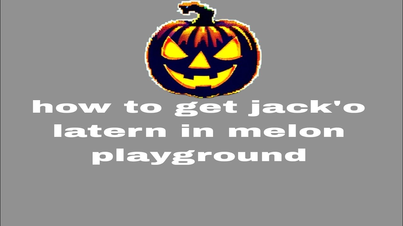 How to get Jack'o latern in melon playground 