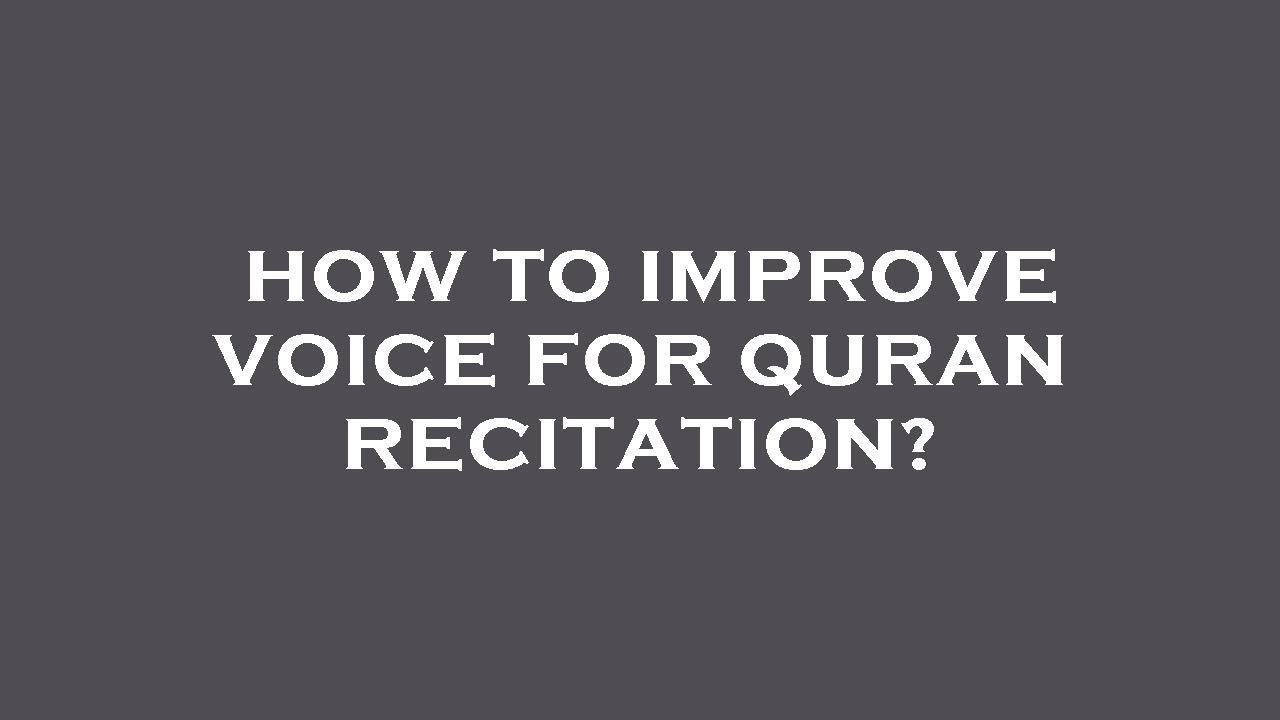 How to improve voice for quran recitation?