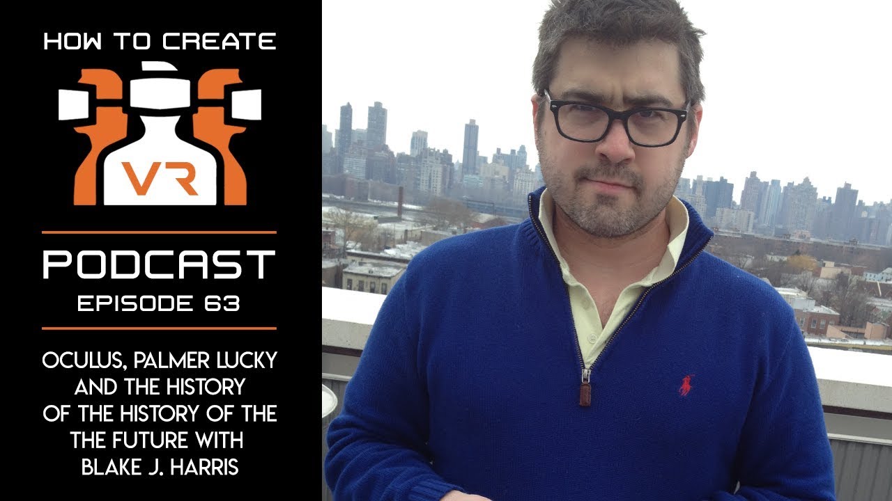 Podcast | E63 | Oculus, Plamer Lucky And The History Of The Future | Blake J. Harris