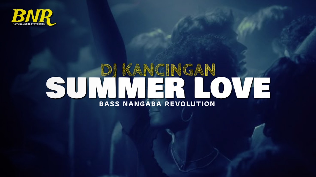 SUMMER LOVE || PARTY NIGHT DJ KANCINGAN || EPANG RMXR - BNR